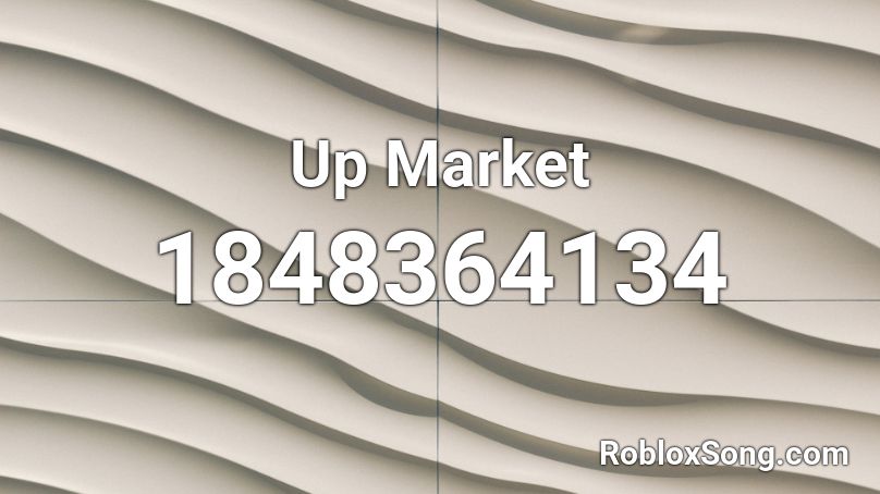 Up Market Roblox ID