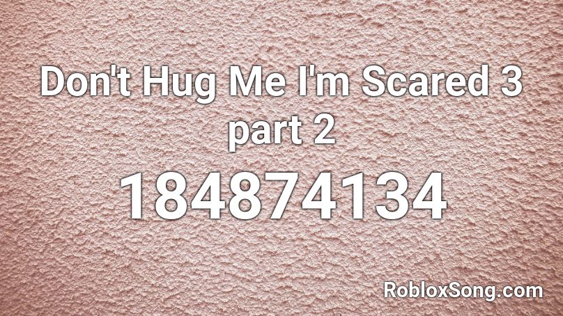 Don't Hug Me I'm Scared 3 part 2 Roblox ID