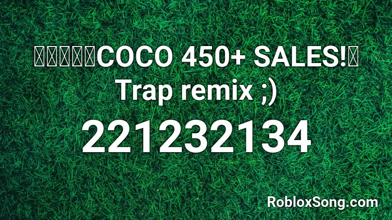 💥💥💥💥💥COCO 450+ SALES!💥 Trap remix ;) Roblox ID