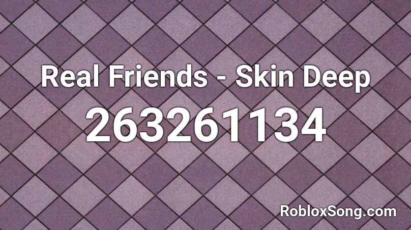 Real Friends - Skin Deep Roblox ID