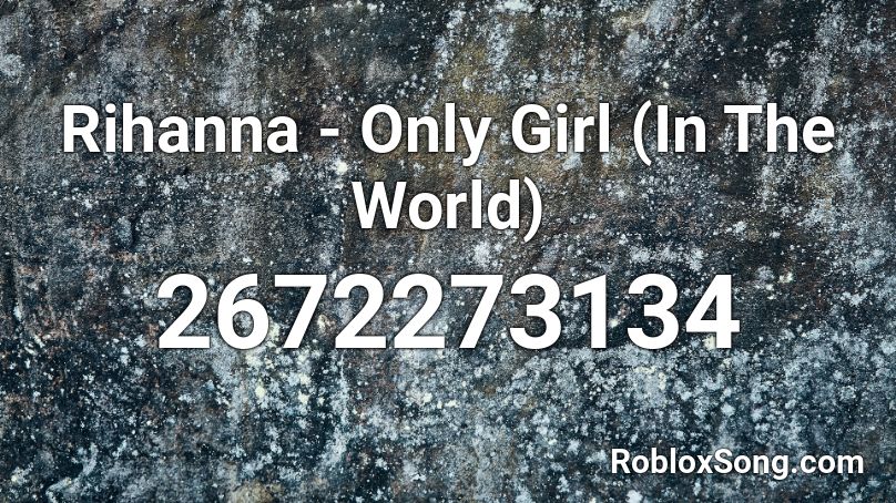 Rihanna - Only Girl (In The World) Roblox ID