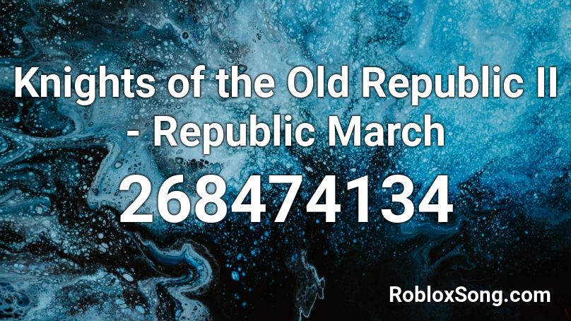 Knights of the Old Republic II - Republic March Roblox ID