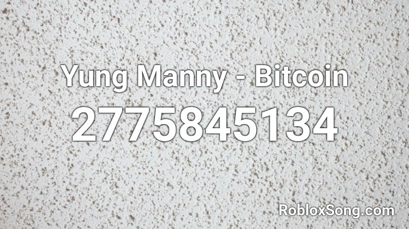 Yung Manny Bitcoin Roblox Id Roblox Music Codes - bitcoin roblox id