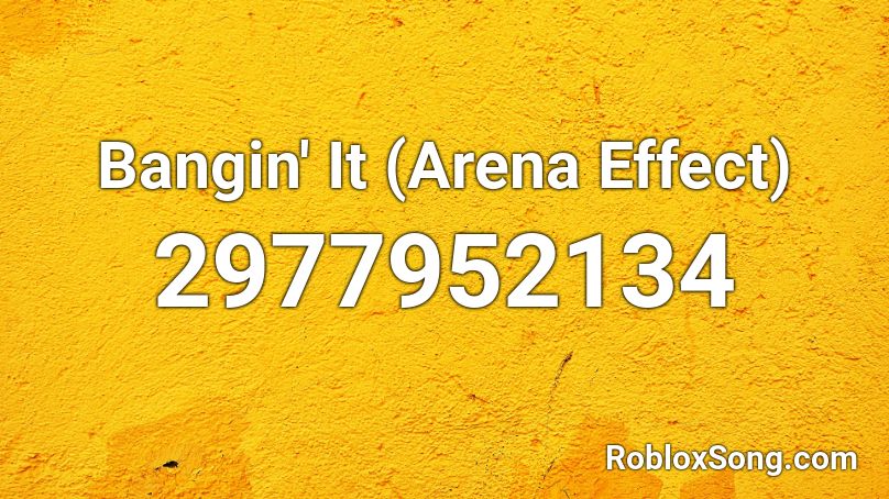 Bangin' It (Arena Effect) Roblox ID