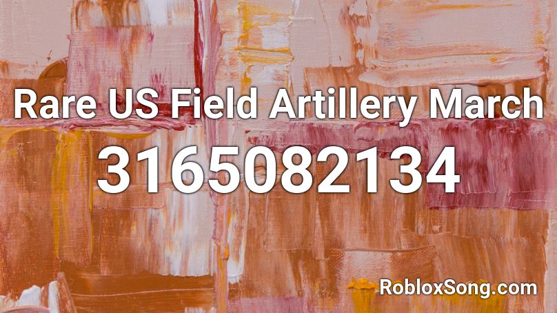 Rare US Field Artillery March Roblox ID