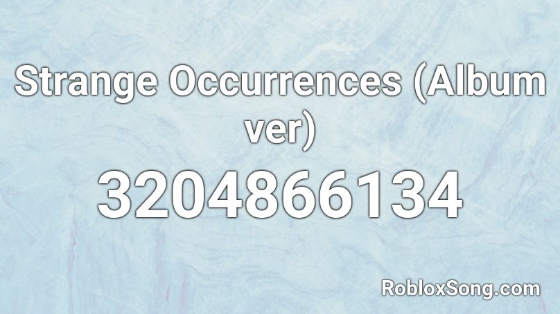 Strange Occurrences (Album ver) Roblox ID