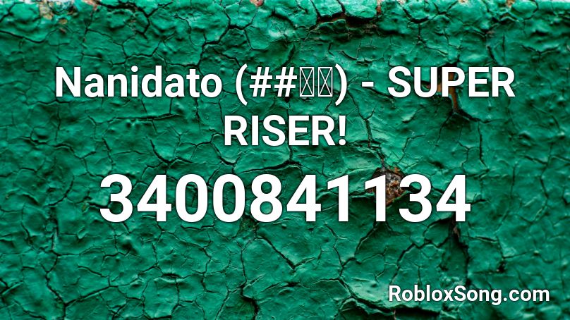 Nanidato (##ダト) - SUPER RISER! Roblox ID