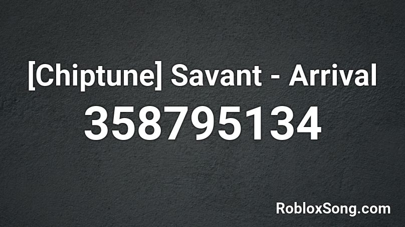 [Chiptune] Savant - Arrival Roblox ID