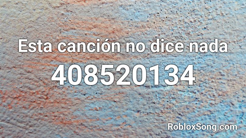 Esta canción no dice nada Roblox ID