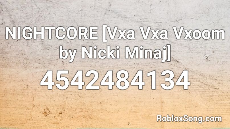 NIGHTCORE [Vxa Vxa Vxoom by Nicki Minaj] Roblox ID