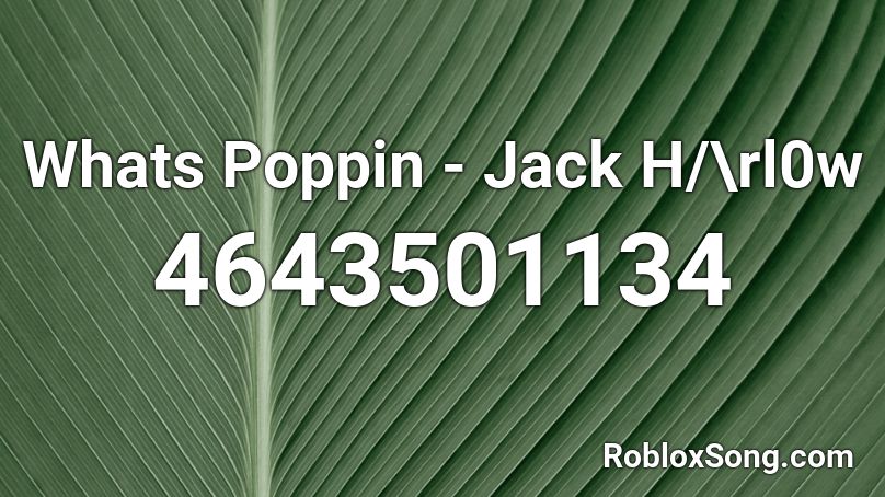 Whats Poppin Jack H Rl0w Roblox Id Roblox Music Codes - whats a roblox asset