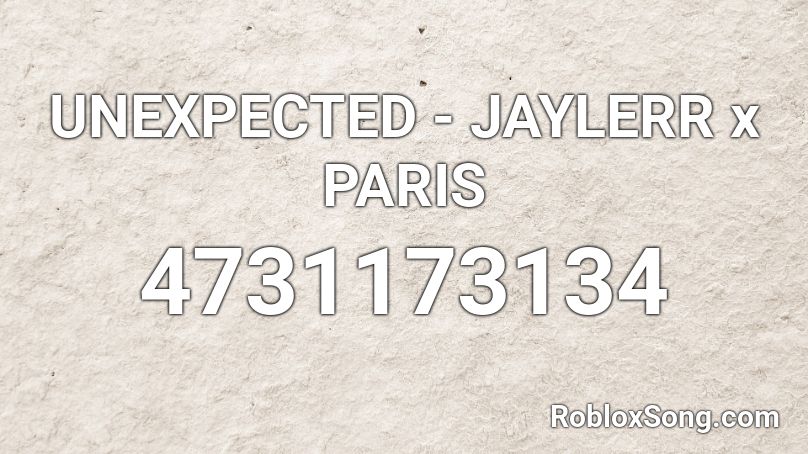 UNEXPECTED - JAYLERR x PARIS Roblox ID