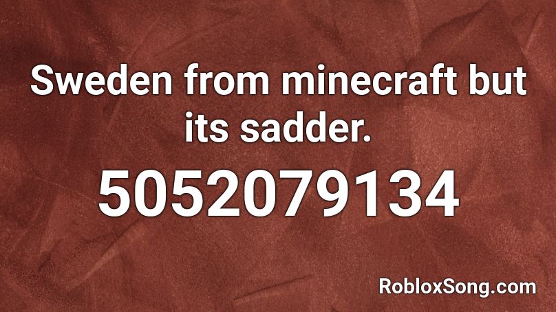 Sweden From Minecraft But Its Sadder Roblox Id Roblox Music Codes - minecraft sweden roblox id loud