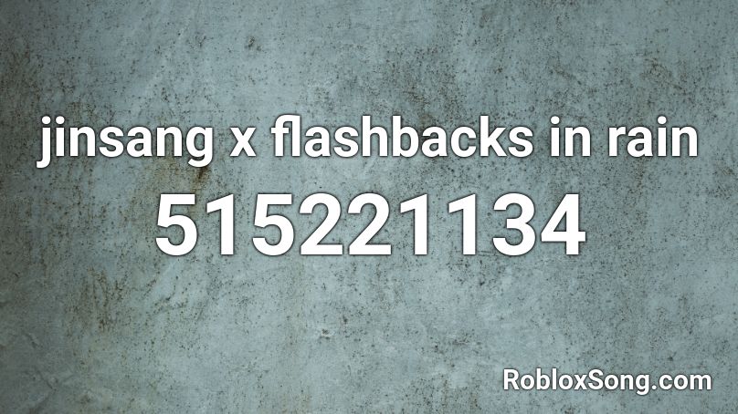 jinsang x flashbacks in rain Roblox ID