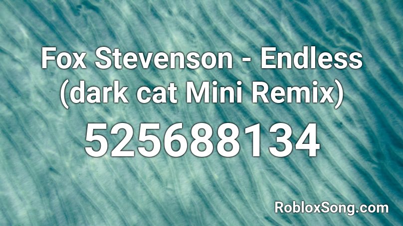 Fox Stevenson - Endless (dark cat Mini Remix) Roblox ID