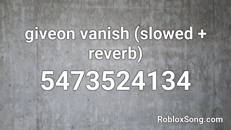 Giveon Vanish Slowed Reverb Roblox Id Roblox Music Codes - song id codes for roblox bloxburg