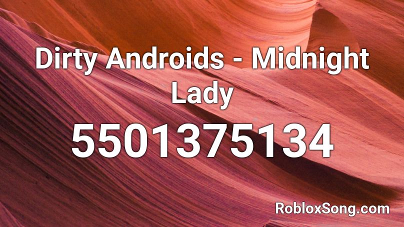 Dirty Androids - Midnight Lady Roblox ID