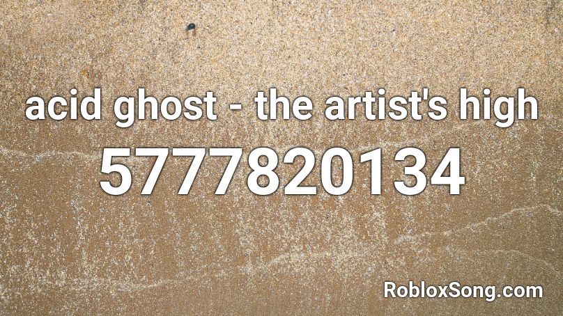 Acid Ghost The Artist S High Roblox Id Roblox Music Codes - roblox acid ghost