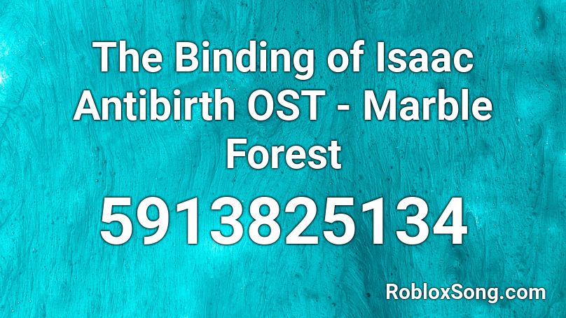 The Binding of Isaac Antibirth OST - Marble Forest Roblox ID