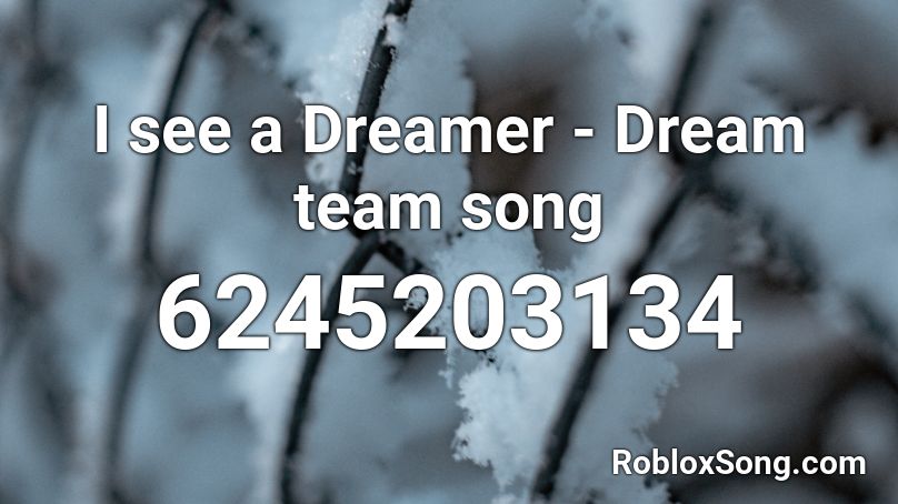 I See A Dreamer Dream Team Song Roblox Id Roblox Music Codes - see roblox