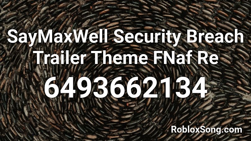 Saymaxwell Security Breach Trailer Theme Fnaf Re Roblox Id Roblox Music Codes - roblox security breach