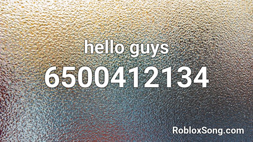 hello guys Roblox ID