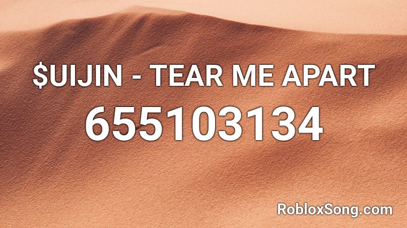 $UIJIN - TEAR ME APART  Roblox ID