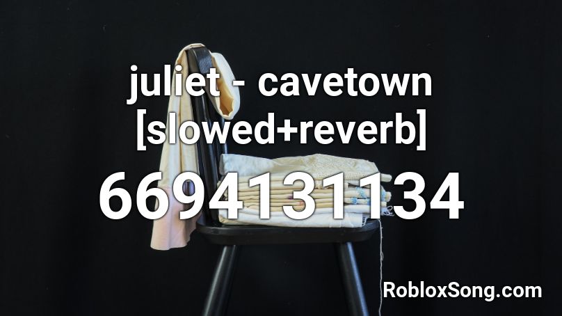 juliet - cavetown [slowed+reverb] Roblox ID