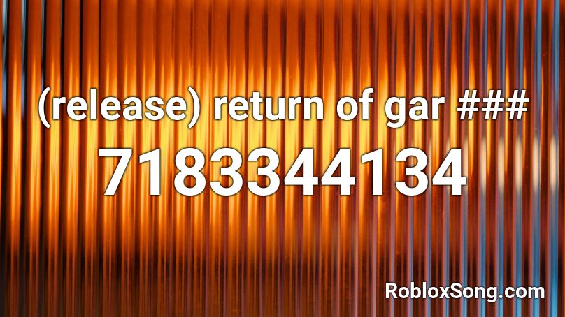 (release) return of gar ### Roblox ID
