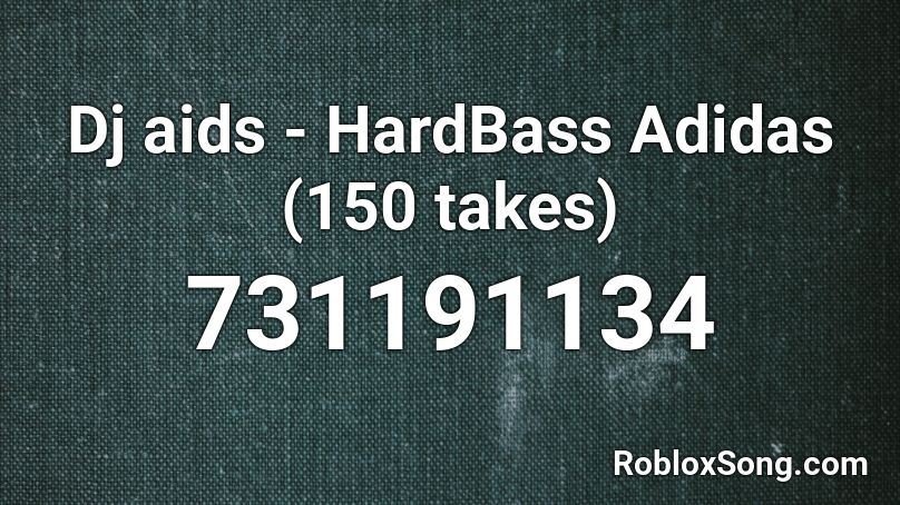 Dj aids - HardBass Adidas (150 takes) Roblox ID