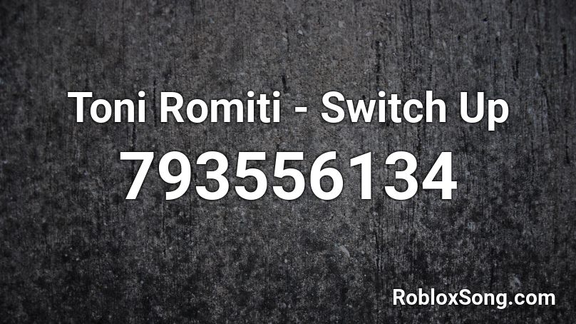 Toni Romiti Switch Up Roblox Id Roblox Music Codes - i know toni romiti roblox id