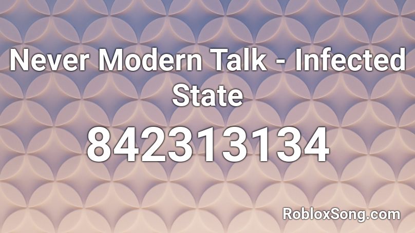 Never Modern Talk - Infected State Roblox ID