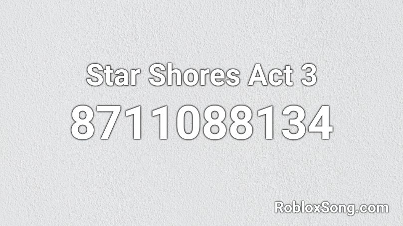 Star Shores Act 3 Roblox ID