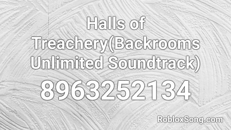 Halls of Treachery(Backrooms Unlimited Soundtrack) Roblox ID