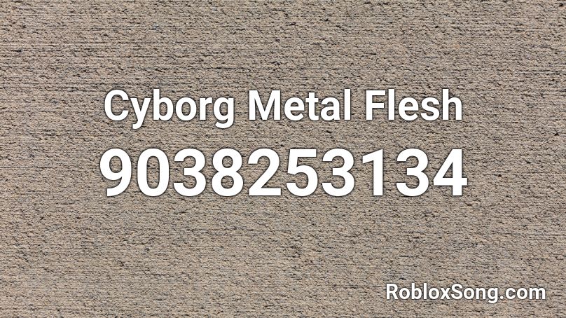 Cyborg Metal Flesh Roblox ID