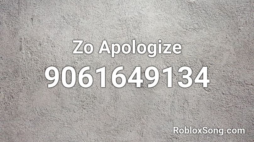 Zo Apologize  Roblox ID