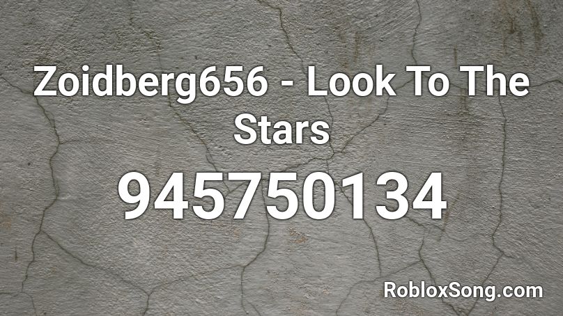 Zoidberg656 - Look To The Stars Roblox ID