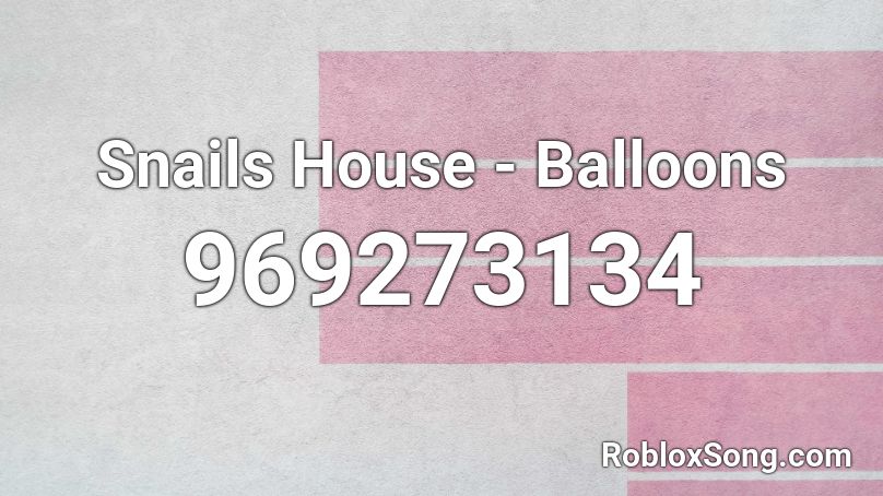 Snails House - Balloons Roblox ID