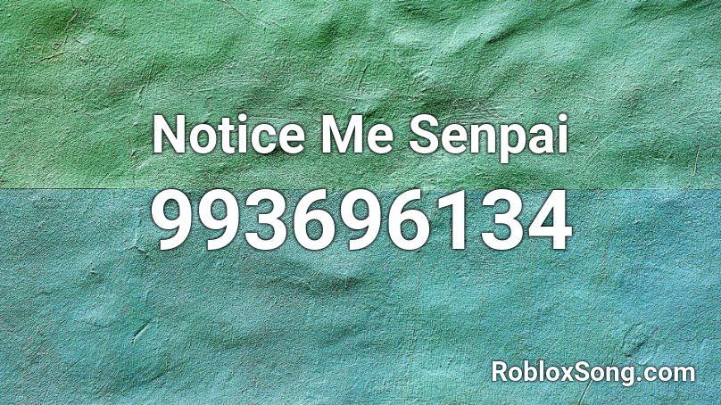 Notice Me Senpai Roblox ID - Roblox music codes