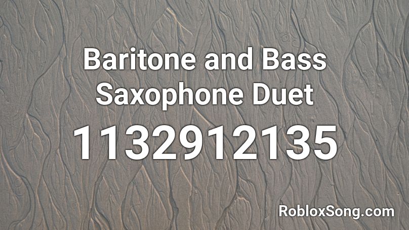 Baritone and Bass Saxophone Duet Roblox ID