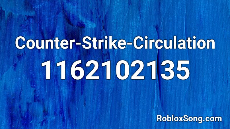 Counter Strike Circulation Roblox Id Roblox Music Codes - roblox counter strike