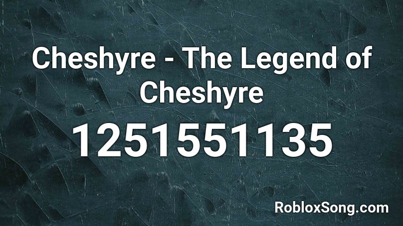 Cheshyre - The Legend of Cheshyre Roblox ID