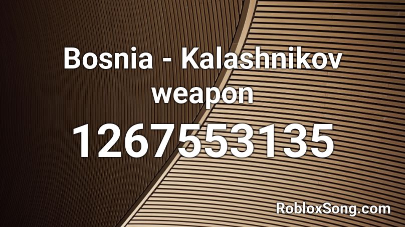 Bosnia - Kalashnikov weapon Roblox ID