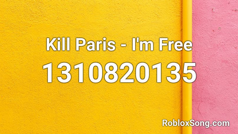 Kill Paris - I'm Free Roblox ID