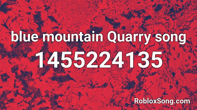 blue mountain Quarry song Roblox ID
