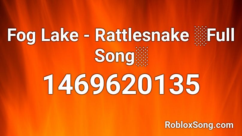 Fog Lake - Rattlesnake ░Full Song░ Roblox ID