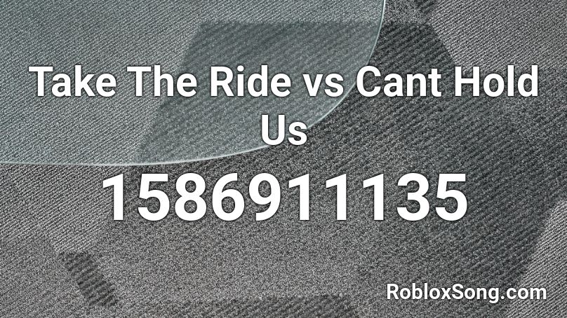 Take The Ride Vs Cant Hold Us Roblox Id Roblox Music Codes - roblox cant hold us song