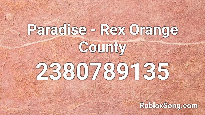 Paradise Rex Orange County Roblox Id Roblox Music Codes - rex orange county roblox id