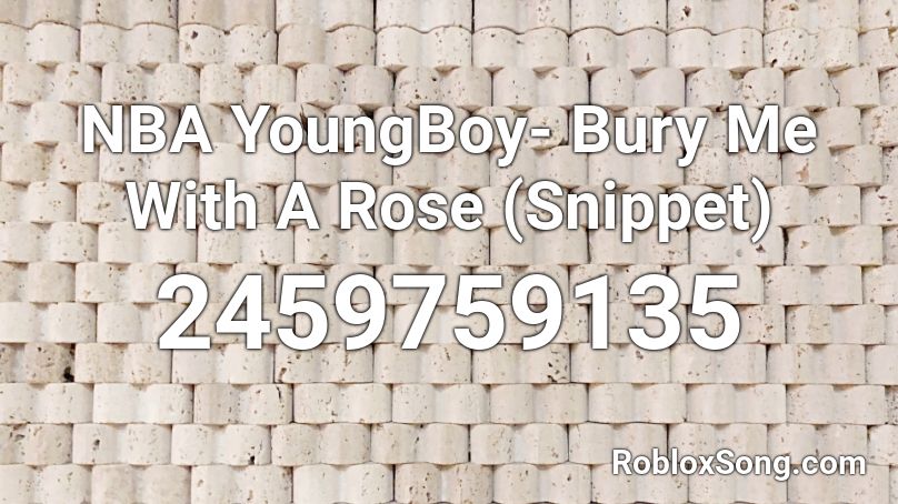 NBA YoungBoy- Bury Me With A Rose (Snippet) Roblox ID