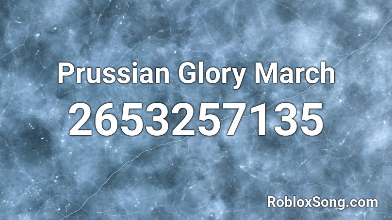 Prussian Glory March Roblox Id Roblox Music Codes - for the glory id number for roblox